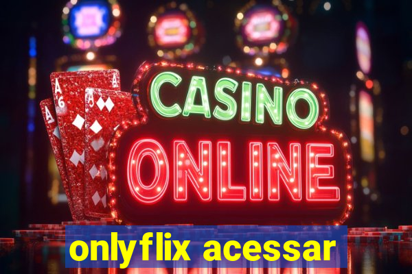 onlyflix acessar